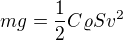 $mg=\frac{1}{2}C\varrho Sv^{2}$