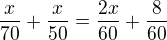 kopírovat do textarea $\frac{x}{70}+\frac{x}{50}=\frac{2x}{60}+\frac{8}{60}$