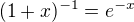 $(1+x)^{-1}={e}^{-x}$