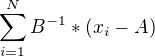 $\sum_{i=1}^{N}B^{-1}*(x_{i}-A)$