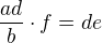 $\frac{ad}b\cdot f=de$