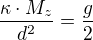 $\frac{\kappa \cdot M_z}{d^2}=\frac{g}{2}$