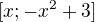 $[x;-x^{2}+3]$