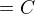 $=C$