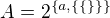 $A= 2^{\{a,\{\{\}\}\}} $