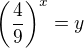 $\(\frac{4}{9}\)^x = y$