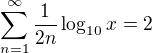 $\sum_{n=1}^{\infty }\frac{1}{2n}\log_{10}x=2$