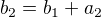 $b_{2}=b_{1}+a_{2}$