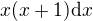 $x(x+1){\rm d}x$