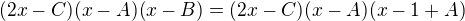 $(2x - C)(x-A)(x-B) = (2x - C)(x - A)(x - 1 + A)$