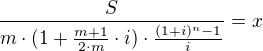 $\frac {S}{m \cdot (1+ \frac {m+1}{2 \cdot m} \cdot i) \cdot \frac {(1+i)^n-1}{i}}= x $