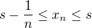 $s - \frac 1n \leq x_n \leq s$