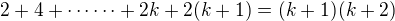 $2+4+\cdots\cdots+2k+2(k+1)=(k+1)(k+2)$
