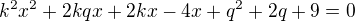 $k^2x^2+2kqx+2kx-4x+q^2+2q+9=0$
