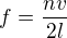 $f=\frac{nv}{2l}$