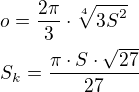 $o=\frac{2\pi}{3}\cdot\sqrt[4]{{3S}^2}\nlS_k=\frac{\pi\cdot S\cdot\sqrt{27}}{27}$