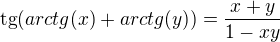 $\text{tg} (arctg( x)+arctg(y))=\frac{x+y}{1-xy}$