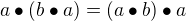 $a\bullet (b \bullet a)= (a \bullet b) \bullet a$
