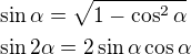 $\sin\alpha=\sqrt{1-\cos^2\alpha}\nl\sin2\alpha=2\sin\alpha\cos\alpha$