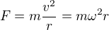 $F=m\frac{v^2}r=m\omega^2r$