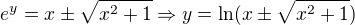 $e^y=x\pm \sqrt{x^2+1}\Rightarrow y=\ln({x\pm \sqrt{x^2+1}})$
