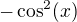 $-\cos^2(x)$
