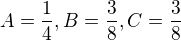 $A=\frac{1}{4},B=\frac{3}{8},C=\frac{3}{8}$