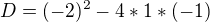 $D=(-2)^{2}-4*1*(-1)$