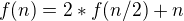 $f(n)=2*f(n/2)+n$
