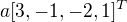 $a[3, -1,-2,1]^T$
