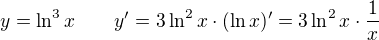 $ y = \ln^3 x \qquad y' = 3\ln^2 x \cdot (\ln x)' = 3\ln^2 x \cdot \frac{1}{x}$