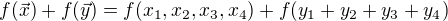 $f(\vec{x}) + f(\vec{y}) = f(x_{1},x_{2},x_{3},x_{4}) + f(y_{1}+y_{2}+y_{3}+y_{4})$