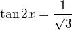 $\tan2x=\frac1{\sqrt3}$