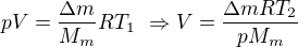 $pV=\frac{\Delta m}{M_m}RT_1\ \Rightarrow V=\frac{\Delta mRT_2}{pM_m}$