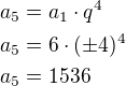 $a_5=a_1\cdot q^4\nla_5=6\cdot (\pm4)^4\nla_5=1536$