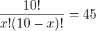 $\frac{10!}{x!(10-x)!}=45$