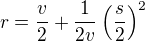 $r = \frac{v}{2} + \frac{1}{2v}\left(\frac{s}{2}\right)^2$