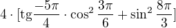 $4 \cdot [ \text{tg}\frac{-5 \pi}{4} \cdot \cos ^2 \frac{3 \pi}{6}+\sin ^2 \frac{8 \pi}{3}] $
