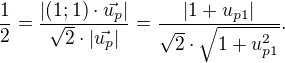 $\frac{1}{2}=\frac{|(1;1)\cdot\vec{u_{p}}|}{\sqrt{2}\cdot |\vec{u_{p}}|} = \frac{|1 + u_{p1}|}{\sqrt{2}\cdot \sqrt{1 + u_{p1}^2}}.$