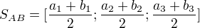 $S_{AB} = [\frac{a_1+b_1}{2};\frac{a_2+b_2}{2};\frac{a_3+b_3}{2}]$