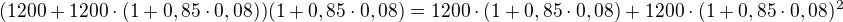 $(1200 + 1200 \cdot (1+0,85\cdot 0,08)) (1+0,85\cdot 0,08)=1200 \cdot (1+0,85\cdot 0,08) + 1200 \cdot (1+0,85\cdot 0,08)^2$