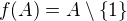 $f(A)=A\setminus\{1\}$