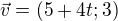 $\vec v=(5+4t;3)$