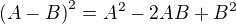 $\(A-B\)^2 = A^2 - 2AB + B^2$
