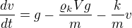 $\frac{dv}{dt}=g-\frac{\varrho_kVg}m-\frac kmv$