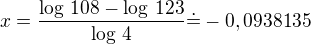 $x=\frac{\log\,108-\log\,123}{\log\,4}\dot=-0,0938135$