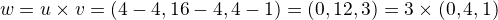 $w=u \times v = ( 4-4 , 16 - 4 , 4 - 1) = (0,12,3) = 3 \times (0,4,1)$