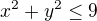 $x^{2}+y^{2}\le 9$