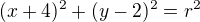 $(x+4)^2+(y-2)^2=r^2$