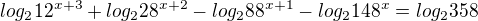 $log_{2}12^{x+3}+log_{2}28^{x+2}-log_{2}88^{x+1}-log_{2}148^{x}=log_{2}358$